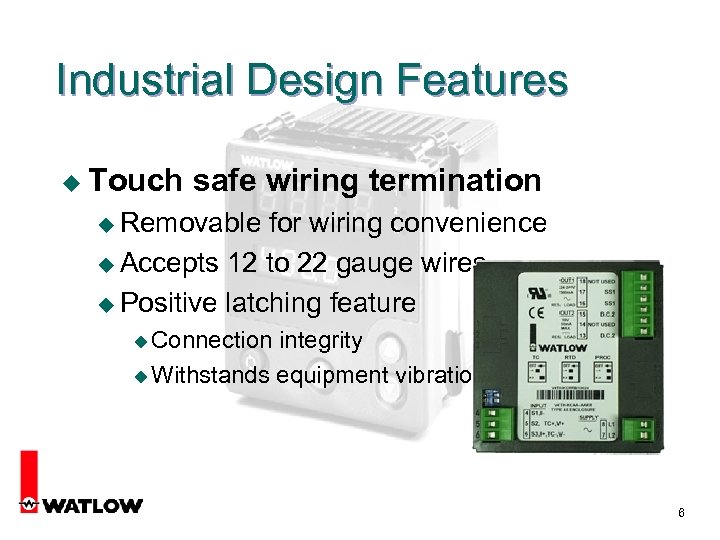 Industrial Design Features u Touch safe wiring termination u Removable for wiring convenience u