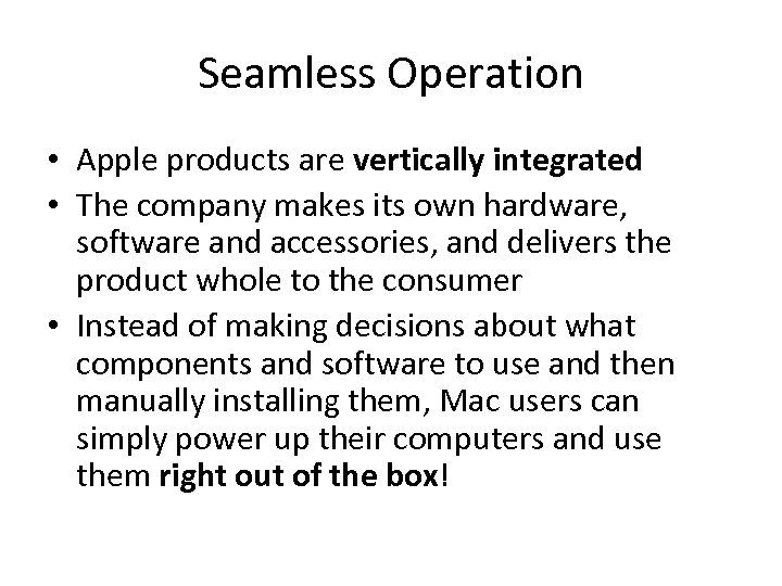 Seamless Operation • Apple products are vertically integrated • The company makes its own