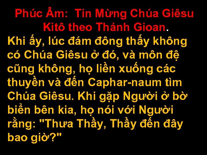 Phúc m: Tin Mừng Chúa Giêsu Kitô theo Thánh Gioan. Khi ấy, lúc đám
