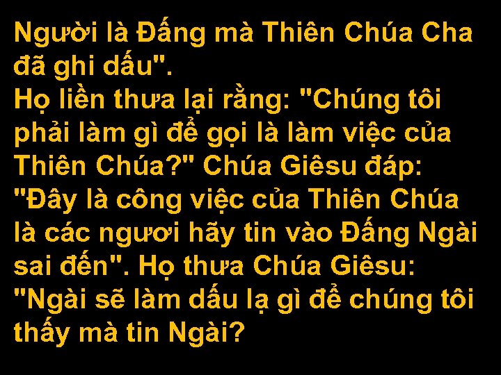 Người là Ðấng mà Thiên Chúa Cha đã ghi dấu". Họ liền thưa lại