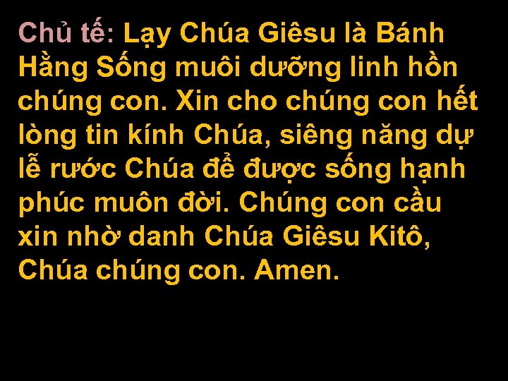 Chủ tế: Lạy Chúa Giêsu là Bánh Hằng Sống muôi dưỡng linh hồn chúng