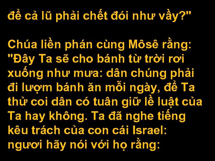 để cả lũ phải chết đói như vầy? " Chúa liền phán cùng Môsê