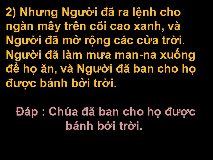 2) Nhưng Người đã ra lệnh cho ngàn mây trên cõi cao xanh, và