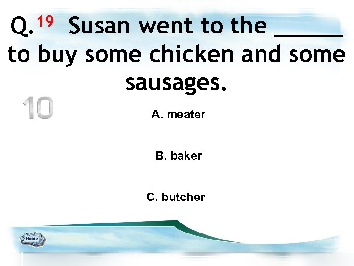 19 Q. Susan went to the _____ to buy some chicken and some sausages.