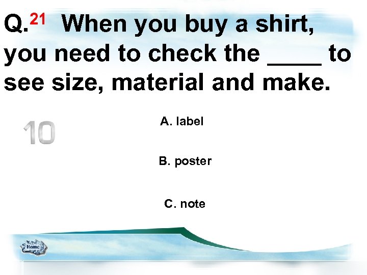 21 Q. When you buy a shirt, you need to check the ____ to