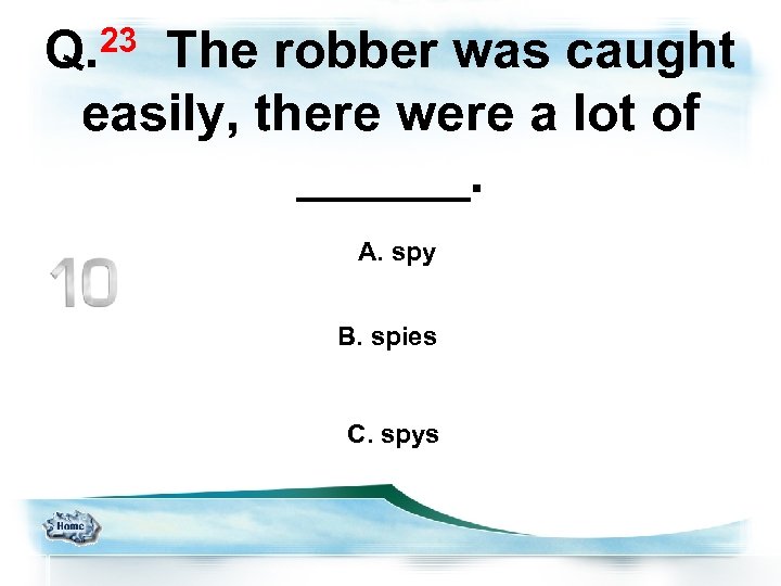 23 Q. The robber was caught easily, there were a lot of ______. A.