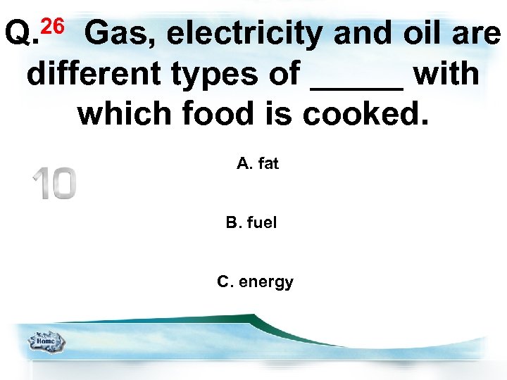 26 Q. Gas, electricity and oil are different types of _____ with which food