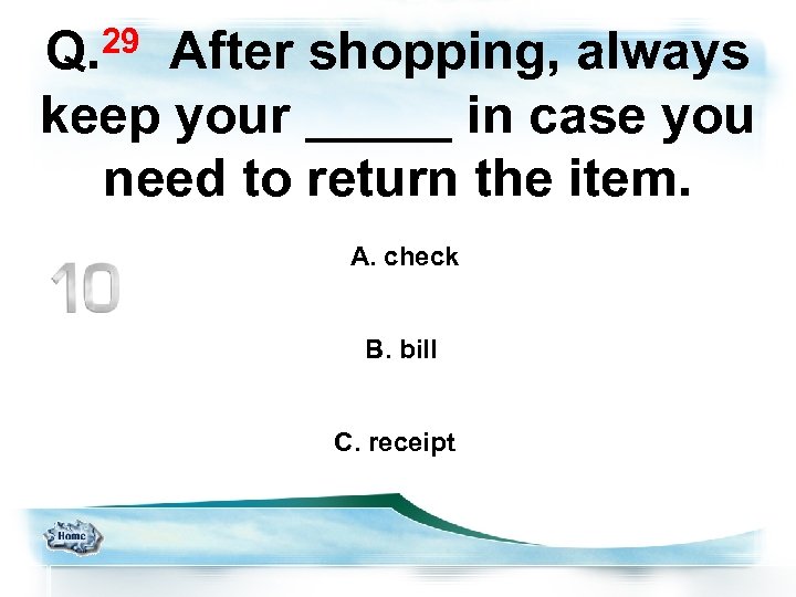 29 Q. After shopping, always keep your _____ in case you need to return