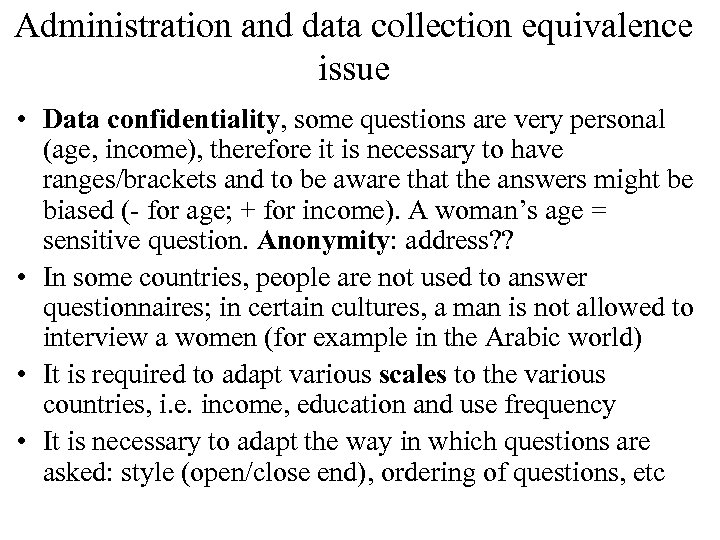Administration and data collection equivalence issue • Data confidentiality, some questions are very personal