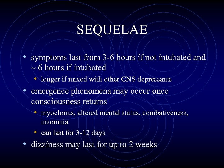 SEQUELAE • symptoms last from 3 -6 hours if not intubated and ~ 6