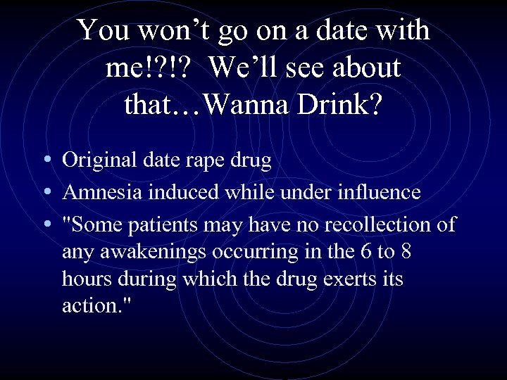 You won’t go on a date with me!? !? We’ll see about that…Wanna Drink?