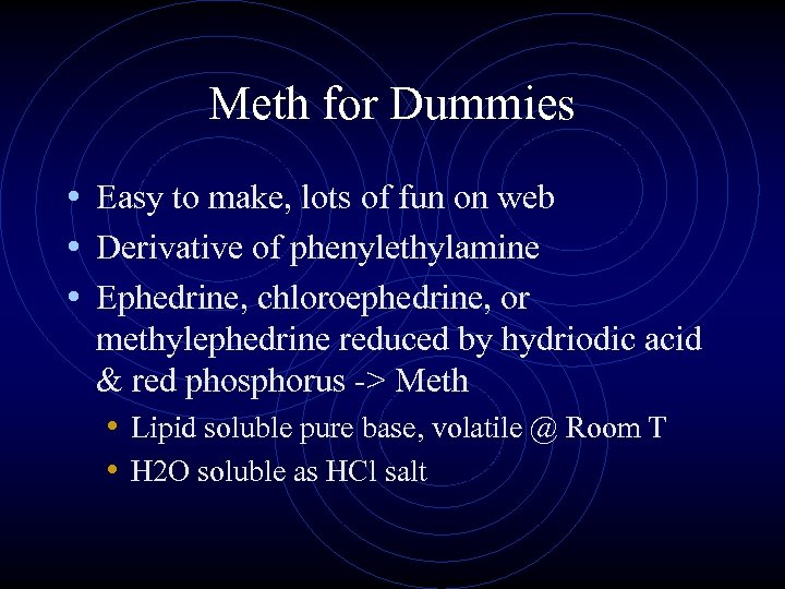 Meth for Dummies • Easy to make, lots of fun on web • Derivative