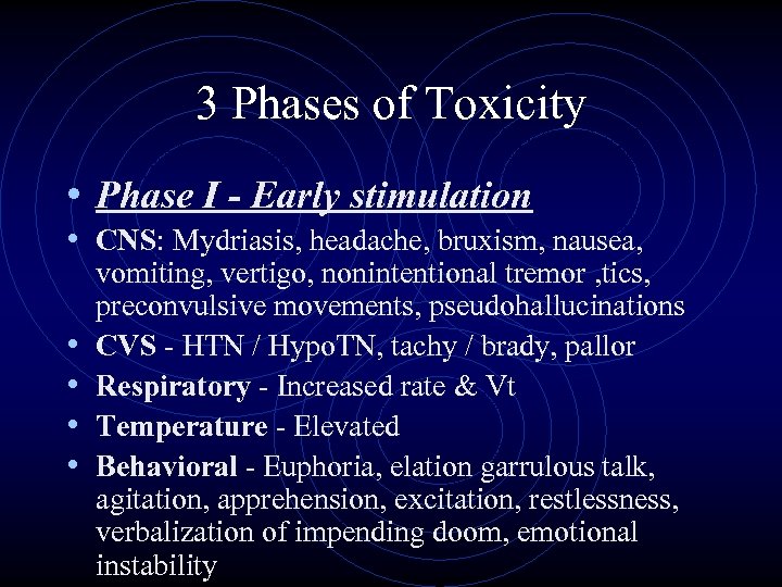 3 Phases of Toxicity • Phase I - Early stimulation • CNS: Mydriasis, headache,