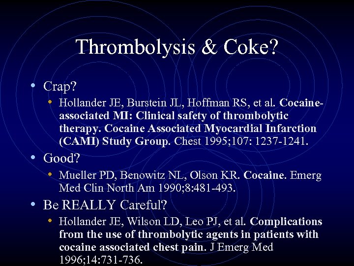 Thrombolysis & Coke? • Crap? • Hollander JE, Burstein JL, Hoffman RS, et al.