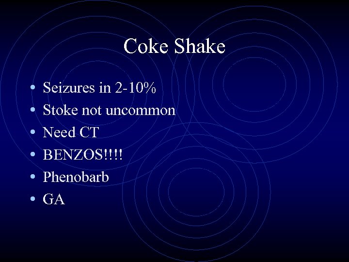 Coke Shake • • • Seizures in 2 -10% Stoke not uncommon Need CT