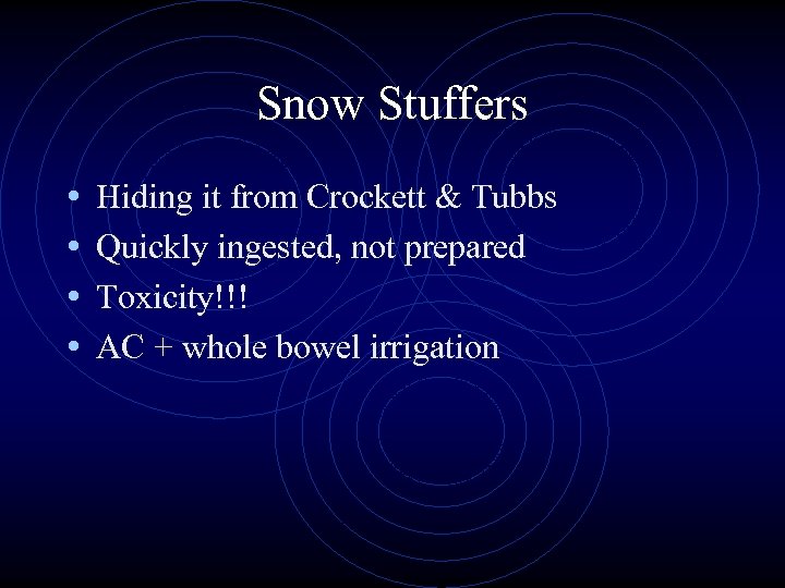 Snow Stuffers • • Hiding it from Crockett & Tubbs Quickly ingested, not prepared