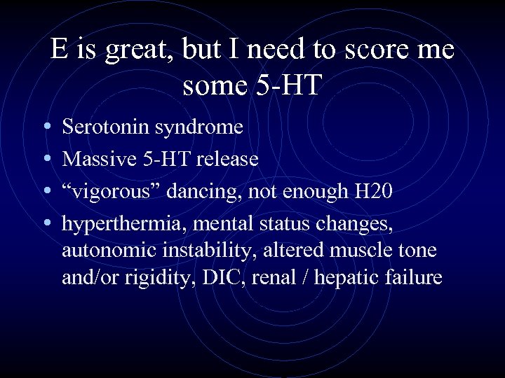 E is great, but I need to score me some 5 -HT • •