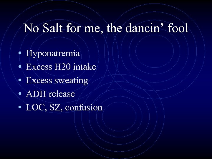 No Salt for me, the dancin’ fool • • • Hyponatremia Excess H 20