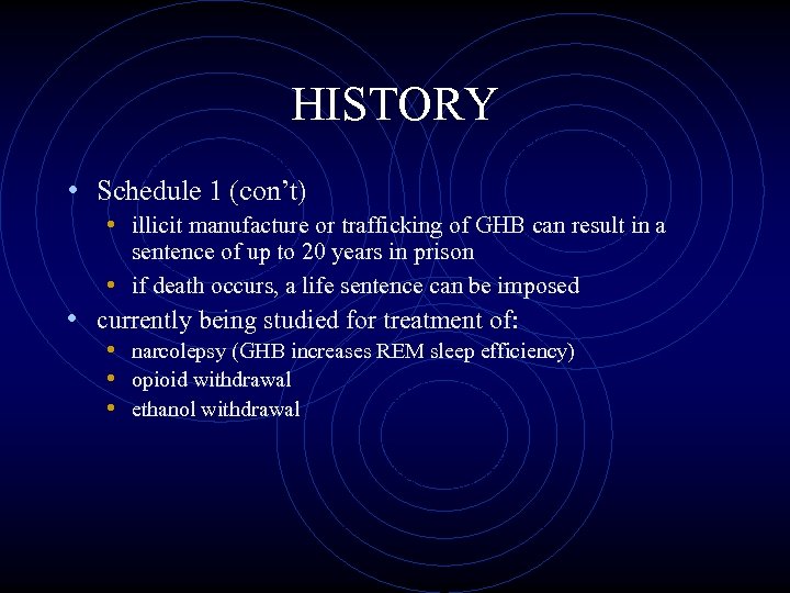 HISTORY • Schedule 1 (con’t) • illicit manufacture or trafficking of GHB can result