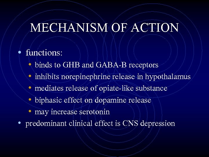 MECHANISM OF ACTION • functions: • • • binds to GHB and GABA-B receptors