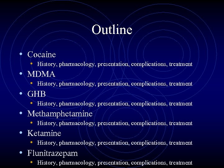 Outline • Cocaine • History, pharmacology, presentation, complications, treatment • MDMA • History, pharmacology,