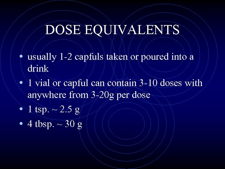 DOSE EQUIVALENTS • usually 1 -2 capfuls taken or poured into a drink •