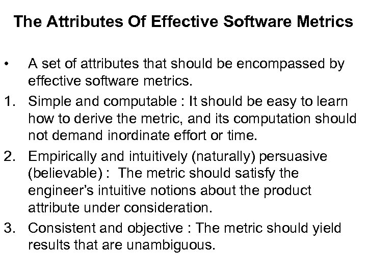 The Attributes Of Effective Software Metrics • A set of attributes that should be