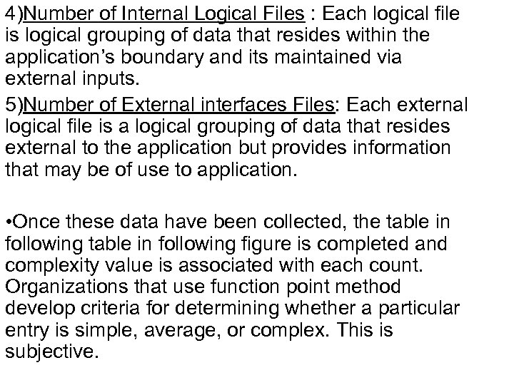 4)Number of Internal Logical Files : Each logical file is logical grouping of data