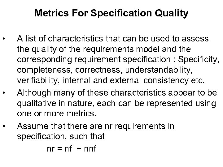Metrics For Specification Quality • • • A list of characteristics that can be
