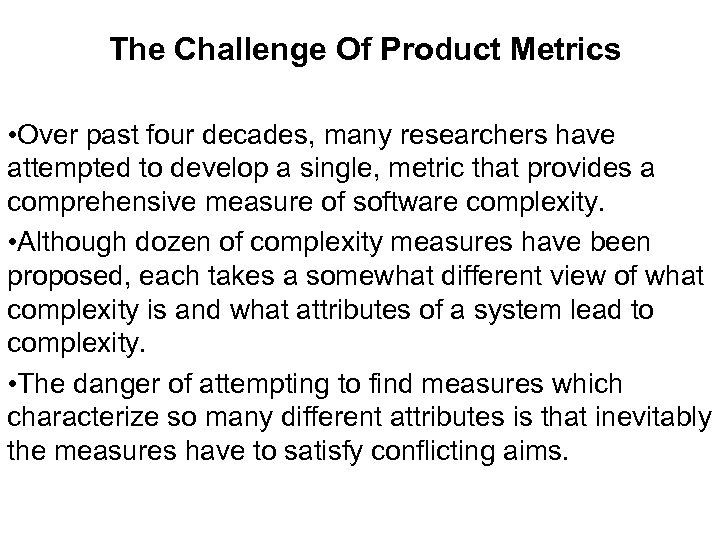 The Challenge Of Product Metrics • Over past four decades, many researchers have attempted