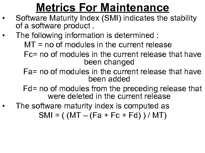  • • • Metrics For Maintenance Software Maturity Index (SMI) indicates the stability