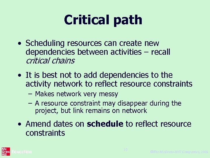 Critical path • Scheduling resources can create new dependencies between activities – recall critical