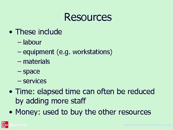 Resources • These include – labour – equipment (e. g. workstations) – materials –