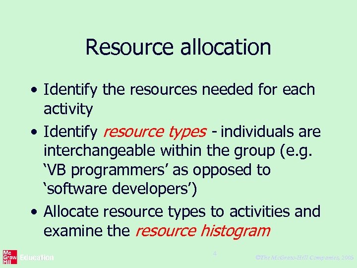 Resource allocation • Identify the resources needed for each activity • Identify resource types