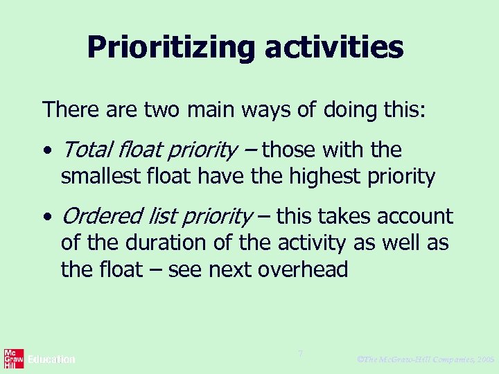 Prioritizing activities There are two main ways of doing this: • Total float priority