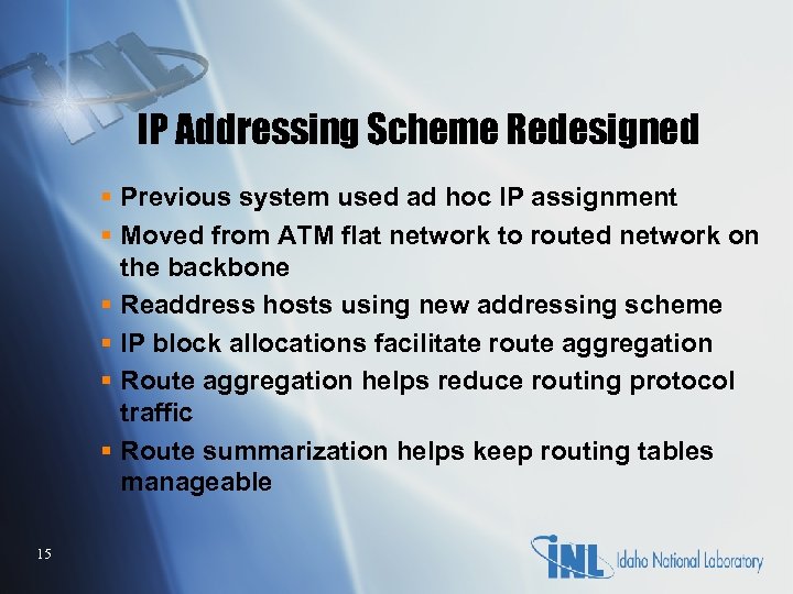 IP Addressing Scheme Redesigned § Previous system used ad hoc IP assignment § Moved