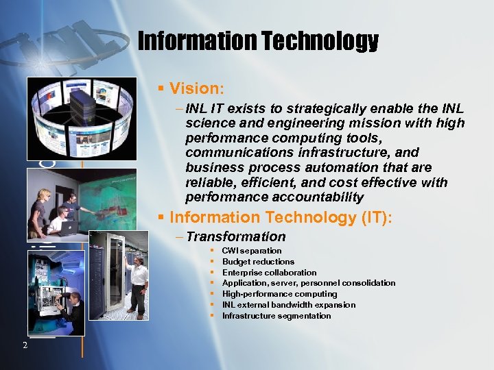 Information Technology § Vision: – INL IT exists to strategically enable the INL science