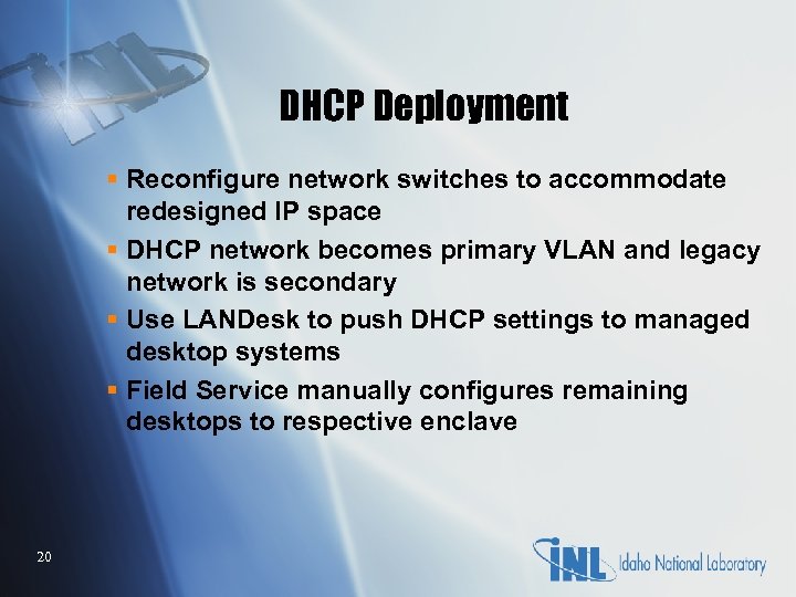 DHCP Deployment § Reconfigure network switches to accommodate redesigned IP space § DHCP network