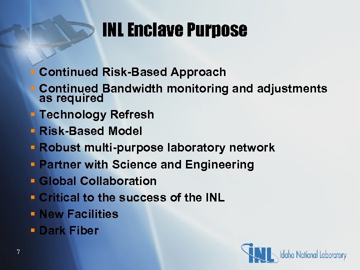 INL Enclave Purpose § Continued Risk-Based Approach § Continued Bandwidth monitoring and adjustments as