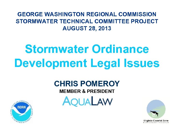 GEORGE WASHINGTON REGIONAL COMMISSION STORMWATER TECHNICAL COMMITTEE PROJECT AUGUST 28, 2013 Stormwater Ordinance Development