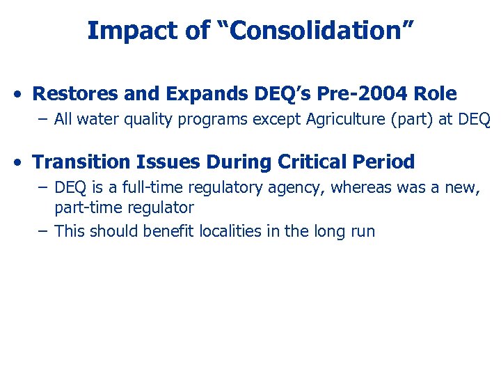 Impact of “Consolidation” • Restores and Expands DEQ’s Pre-2004 Role – All water quality