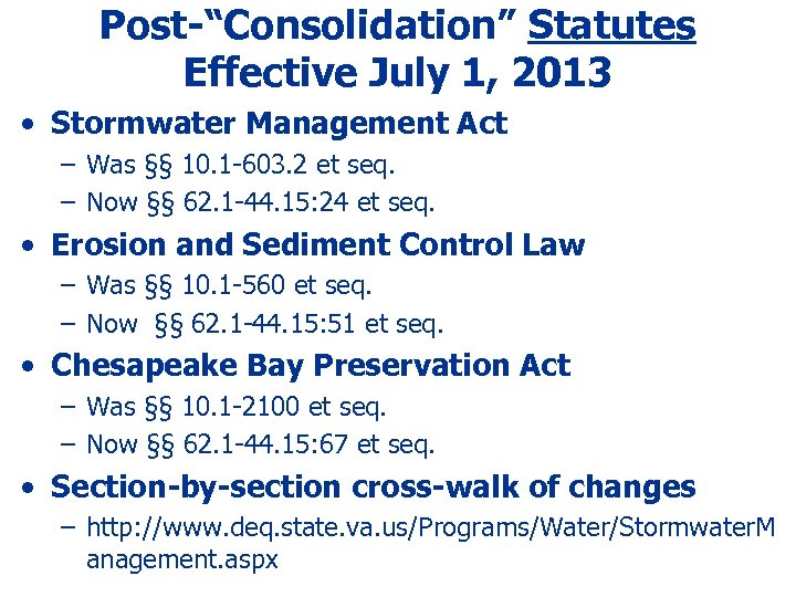 Post-“Consolidation” Statutes Effective July 1, 2013 • Stormwater Management Act – Was §§ 10.