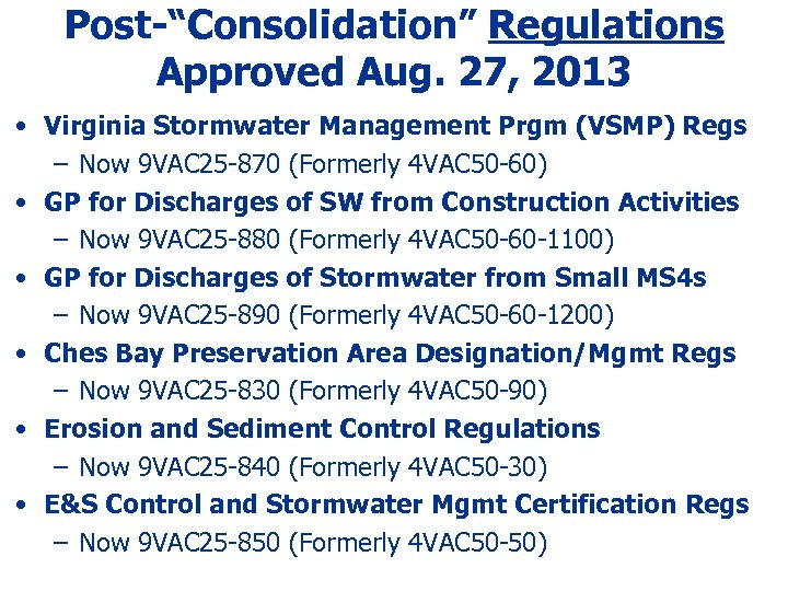 Post-“Consolidation” Regulations Approved Aug. 27, 2013 • Virginia Stormwater Management Prgm (VSMP) Regs –
