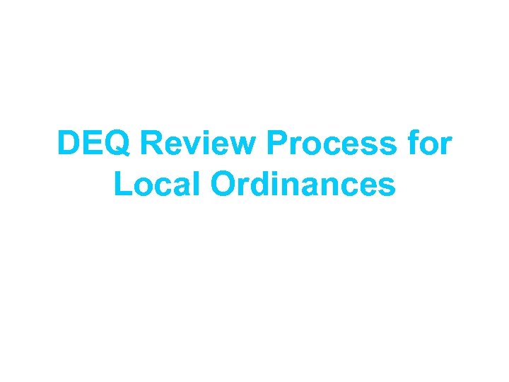 DEQ Review Process for Local Ordinances 