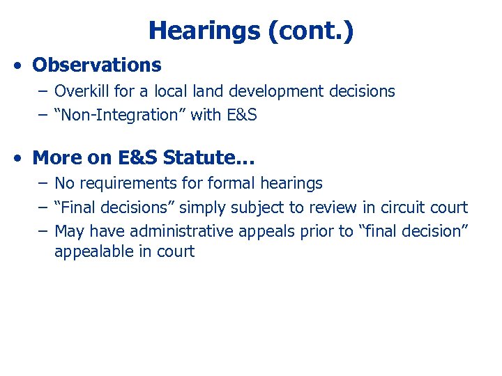 Hearings (cont. ) • Observations – Overkill for a local land development decisions –