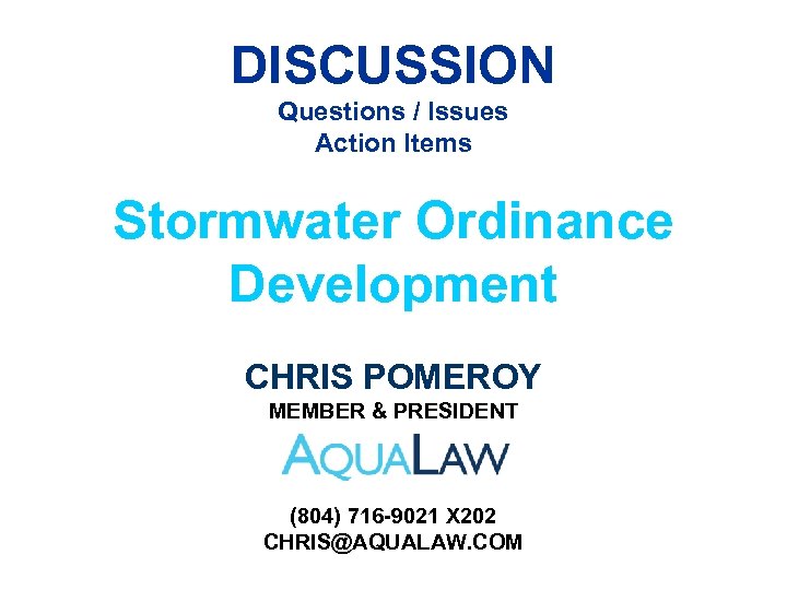 DISCUSSION Questions / Issues Action Items Stormwater Ordinance Development CHRIS POMEROY MEMBER & PRESIDENT