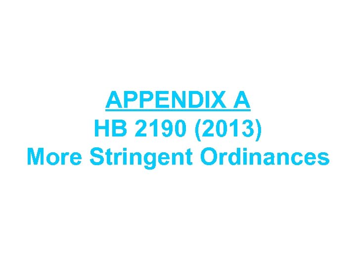 APPENDIX A HB 2190 (2013) More Stringent Ordinances 