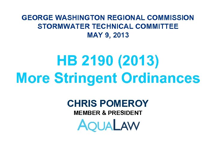 GEORGE WASHINGTON REGIONAL COMMISSION STORMWATER TECHNICAL COMMITTEE MAY 9, 2013 HB 2190 (2013) More