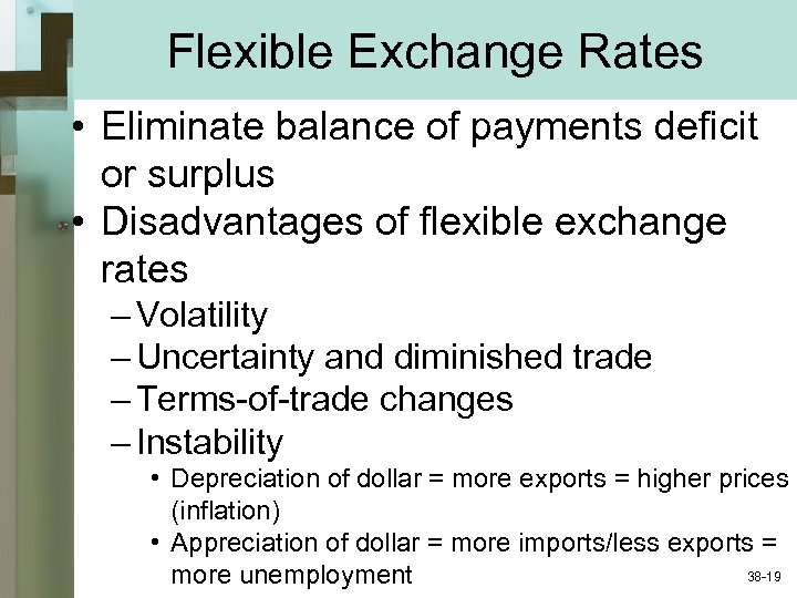 Flexible Exchange Rates • Eliminate balance of payments deficit or surplus • Disadvantages of