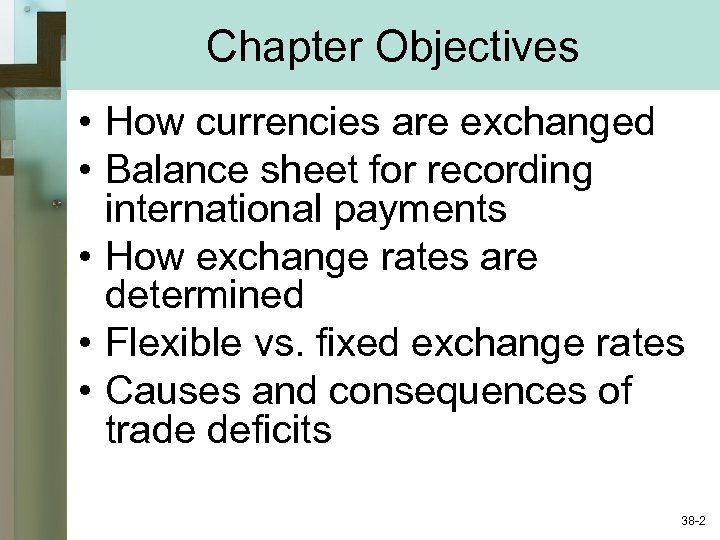 Chapter Objectives • How currencies are exchanged • Balance sheet for recording international payments